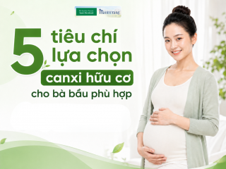 5 tiêu chí lựa chọn canxi hữu cơ cho bà bầu phù hợp