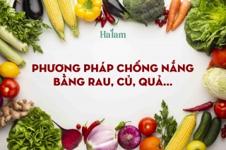 PHƯƠNG PHÁP CHỐNG NẮNG HIỆU QUẢ CHỈ BẰNG RAU, CỦ, QUẢ…