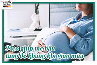 NHỮNG MẸO NHỎ GIÚP MẸ BẦU TĂNG ĐỀ KHÁNG KHI GIAO MÙA