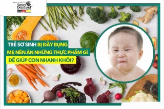 Trẻ sơ sinh bị đầy bụng mẹ nên ăn những thực phẩm gì giúp con nhanh khỏi?