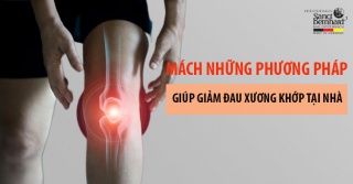 MÁCH NHỮNG PHƯƠNG PHÁP GIÚP GIẢM ĐAU XƯƠNG KHỚP TẠI NHÀ